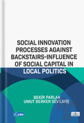 Social Innovation Processes Agaınst Backstaırs-Influence Of Social Capital In Local Politics