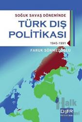 Soğuk Savaş Döneminde Türk Dış Politikası 1945-1991