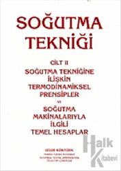 Soğutma Tekniği Cilt: 2 - Soğutma Tekniğine İlişkin Termodinamiksel Prensipler ve Soğutma Makinalarıyla İlgili Temel Hesaplar