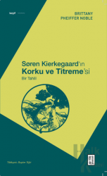 Soren Kierkegaard’ın Korku ve Titreme’si - Bir Tahlil