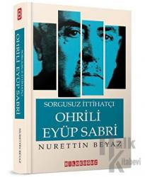 Sorgusuz İttihatçı Ohrili Eyüp Sabri