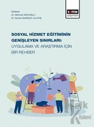 Sosyal Hizmet Eğitiminin Genişleyen Sınırları: Uygulama ve Araştırma İçin Bir Rehber