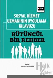 Sosyal Hizmet Uzmanının Uygulama Kılavuzu: Bütüncül Bir Rehber