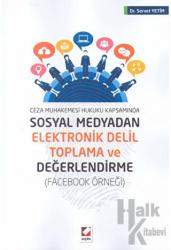 Sosyal Medyadan Elektronik Delil Toplama ve Değerlendirme (Facebook Örneği)