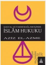 Sosyal ve Tarihi Bağlamı İçinde İslam Hukuku