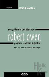 Sosyalizmin Öncülerinden Robert Owen Yaşamı, Eylemi, Öğretisi