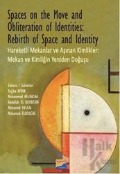 Spaces on the Move And Obliteration of Identites: Rebirth of Space and Identity - Hareketli Mekanlar ve Aşınan Kimlikler: Mekan ve Kimliğin Yeniden Doğuşu