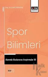 Spor Bilimleri Alanında Uluslararası Araştırmalar XII