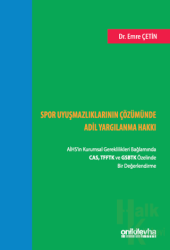 Spor Uyuşmazlıklarının Çözümünde Adil Yargılanma Hakkı: AİHS'in Kurumsal Gereklilikleri Bağlamında CAS, TFFTK ve GSBTK Özelinde Bir Değerlendirme