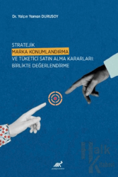 Stratejik Marka Konumlandırma ve Tüketici Satın Alma Kararları: Birlikte Değerlendirme