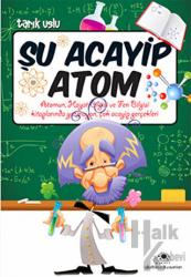 Şu Acayip Atom Atomun, Hayat Bilgisi ve Fen Bilgisi Kitaplarında Yazmayan, Çok Acayip Gerçekleri