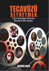 Tecavüzü Seyretmek Türk Sinemasının Eleştirel Bir Analiz