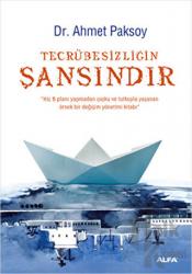 Tecrübesizliğin Şansındır Hiç B Planı Yapmadan Coşku ve Tutkuyla Yaşanan Örnek Bir Değişim Yönetimi Kitabı