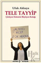 Tele Tayyip Çürüyen Sistemin Büyüyen Kulağı