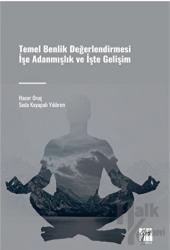 Temel Benlik Değerlendirmesi İşe Adanmışlık ve İşte Gelişim