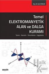 Temel Elektromanyetik Alan ve Dalga Kuramı Tanım – Kavram – Yorumlama – Uygulama