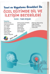 Teori ve Uygulama Örnekleri İle Özel Eğitimde Dil ve İletişim Becerileri