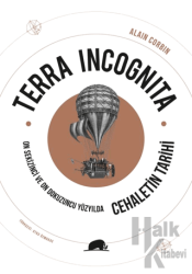 Terra Incognita - On Sekizinci ve On Dokuzuncu Yüzyılda Cehaletin Tarihi