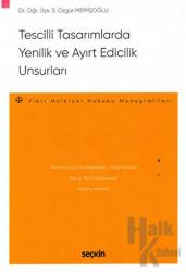 Tescilli Tasarımlarda Yenilik ve Ayırt Edicilik Unsurları Fikri Mülkiyet Hukuku Monografileri