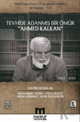 Tevhide Adanmış Bir Ömür Ahmed Kalkan (1955 - 2021)