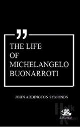 The Life of Michelangelo Buonarroti