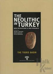 The Neolithic in Turkey - The Tigris Basin / Volume 1 (Ciltli) New Excavations And New Research