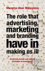 The Role That Advertising Marketing and Branding Have in Making Us İll