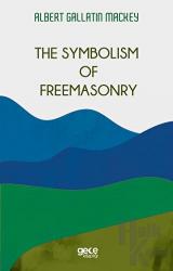 The Symbolism Of Freemasonry