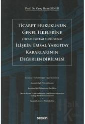 Ticaret Hukukunun Genel İlkelerine (Ticari İşletme Hukukuna) İlişkin Emsal Yargıtay Kararlarının Değerlendirilmesi (Ciltli)