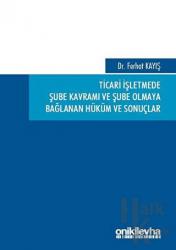 Ticari İşletmede Şube Kavramı ve Şube Olmaya Bağlanan Hüküm ve Sonuçlar (Ciltli)