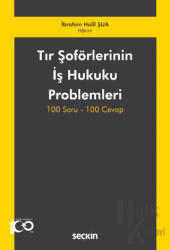 Tır Şoförlerinin İş Hukuku Problemleri 100 Soru-100 Cevap