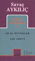 Toplu Oyunları 1:  Ah Şu Büyükler - Aşk Grevi