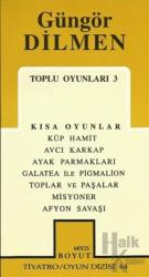 Toplu Oyunları 3 Kısa Oyunlar 1 Küp Hamit / Avcı Karkap / Ayak Parmakları / Galatea ile Pigmalion / Toplar ve Paşalar / Misyoner / Afyon Savaşı