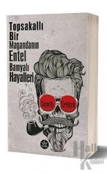 Topsakallı Bir Magandanın Entel Bamyalı Hayalleri