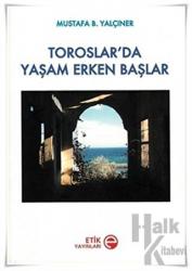 Toroslar’da Yaşam Erken Başlar