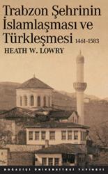 Trabzon Şehrinin İslamlaşması ve Türkleşmesi (1461-1583)