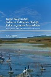 Trakya Bölgesi'ndeki Sediment Kirliliğinin Ekolojik Riskler Açısından Araştırılması Küçük Çekmece, Terkos, Gala ve Mert Göllerinin İncelenmesi