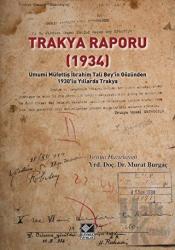 Trakya Raporu 1934 Umumi Müfettiş İbrahim Tali Bey'in Gözünden 1930'lu Yıllarda Türkiye