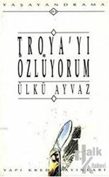 Troya’yı Özlüyorum