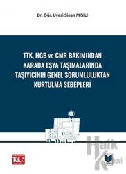 TTK, HGB Ve CMR Bakımından Karada Eşya Taşımalarında Taşıyıcının Genel Sorumluluktan Kurtulma Sebepleri