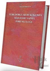 Türk Borçlar Hukukunda Sözleşme Yapma Zorunluluğu (Ciltli)