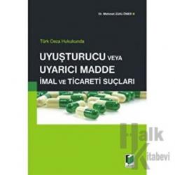 Türk Ceza Hukukunda Uyuşturucu veya Uyarıcı Madde İmal ve Ticareti Suçları