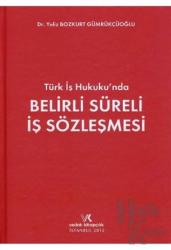 Türk İş Hukukunda Belirli Süreli İş Sözleşmesi (Ciltli)