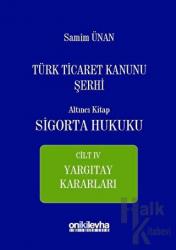 Türk Ticaret Kanunu Şerhi Altıncı Kitap - Sigorta Hukuku Cilt 4 (Ciltli) Yargıtay Kararları