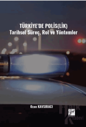 Türkiye’de Polis(lik) Tarihsel Süreç, Rol ve Yöntemler