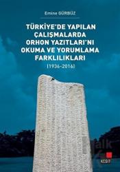 Türkiye’de Yapılan Çalışmalarda Orhon Yazıtları’nı Okuma ve Yorumlama Farklılıkları