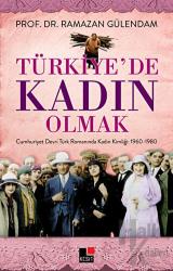Türkiye'de Kadın Olmak Cumhuriyet Devri Türk Romanında Kadın Kimliği: 1960-1980