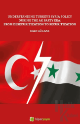 Understanding Turkey’s Syria Policy During The AK Party Era: From Desecuritization to Securitization