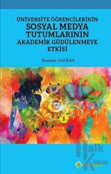 Üniversite Öğrencilerinin Sosyal Medya Tutumlarının Akademik Güdülenmeye Etkisi