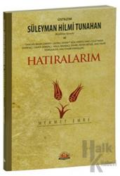 Üstazım Süleyman Hilmi Tunahan (Kuddise Siruh) ve Allah Dostlarından Hatıralarım